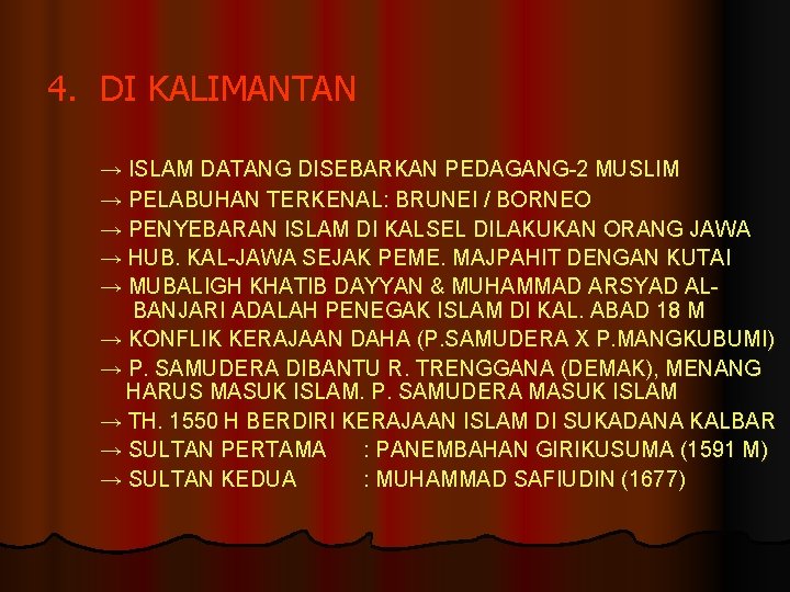 4. DI KALIMANTAN → ISLAM DATANG DISEBARKAN PEDAGANG-2 MUSLIM → PELABUHAN TERKENAL: BRUNEI /