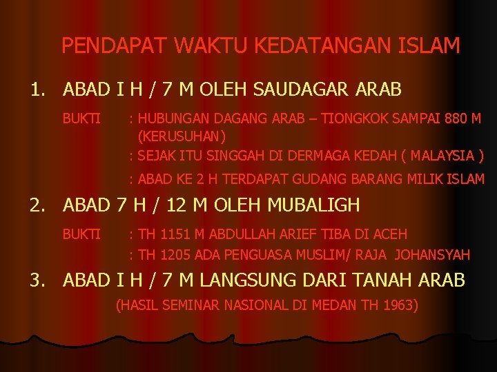 PENDAPAT WAKTU KEDATANGAN ISLAM 1. ABAD I H / 7 M OLEH SAUDAGAR ARAB