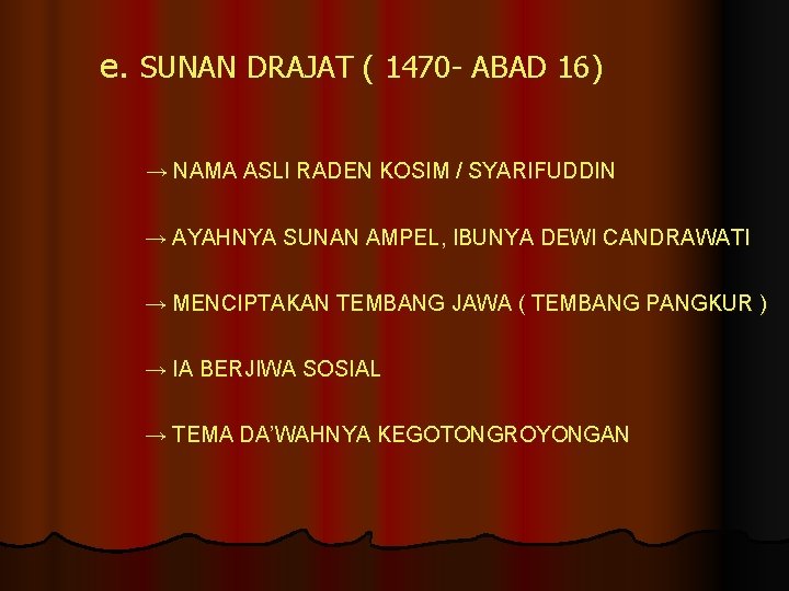 e. SUNAN DRAJAT ( 1470 - ABAD 16) → NAMA ASLI RADEN KOSIM /