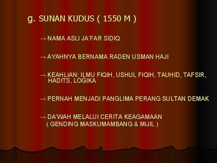 g. SUNAN KUDUS ( 1550 M ) → NAMA ASLI JA’FAR SIDIQ → AYAHNYA