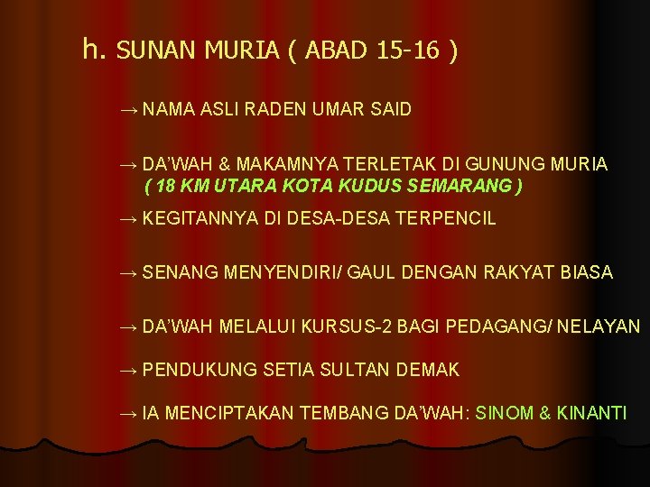 h. SUNAN MURIA ( ABAD 15 -16 ) → NAMA ASLI RADEN UMAR SAID