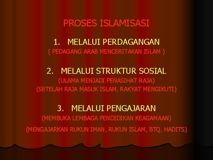 PROSES ISLAMISASI 1. MELALUI PERDAGANGAN ( PEDAGANG ARAB MENCERITAKAN ISLAM ) 2. MELALUI STRUKTUR