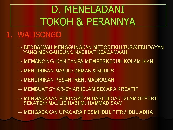 D. MENELADANI TOKOH & PERANNYA 1. WALISONGO → BERDA’WAH MENGGUNAKAN METODEKULTUR/KEBUDAYAN YANG MENGANDUNG NASIHAT