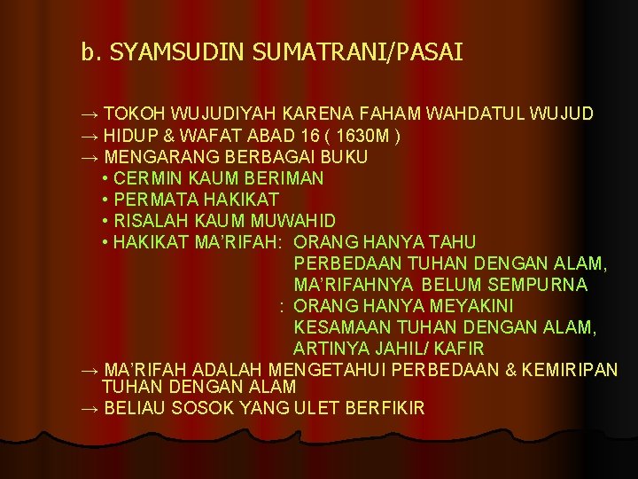 b. SYAMSUDIN SUMATRANI/PASAI → TOKOH WUJUDIYAH KARENA FAHAM WAHDATUL WUJUD → HIDUP & WAFAT