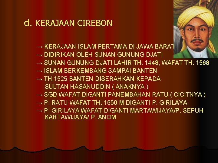 d. KERAJAAN CIREBON → KERAJAAN ISLAM PERTAMA DI JAWA BARAT → DIDIRIKAN OLEH SUNAN