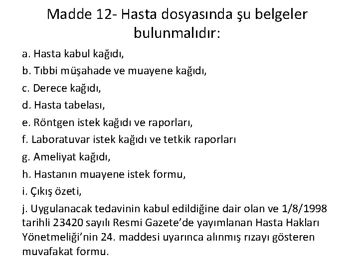 Madde 12 - Hasta dosyasında şu belgeler bulunmalıdır: a. Hasta kabul kağıdı, b. Tıbbi