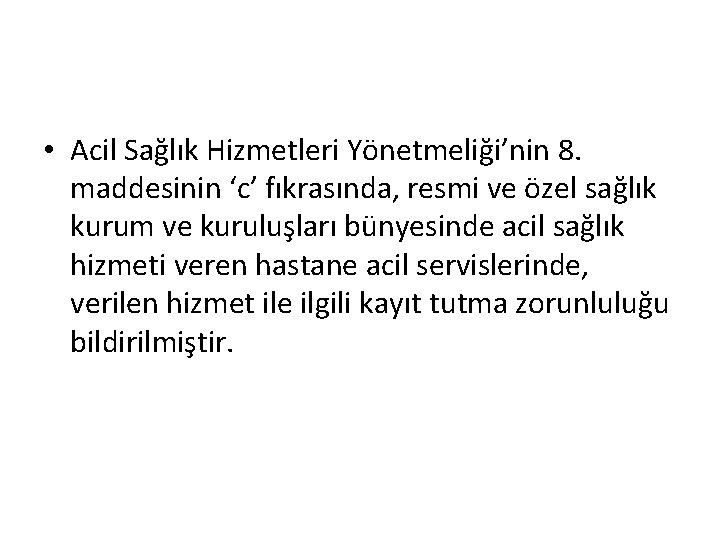  • Acil Sağlık Hizmetleri Yönetmeliği’nin 8. maddesinin ‘c’ fıkrasında, resmi ve özel sağlık