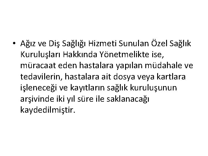  • Ağız ve Diş Sağlığı Hizmeti Sunulan Özel Sağlık Kuruluşları Hakkında Yönetmelikte ise,