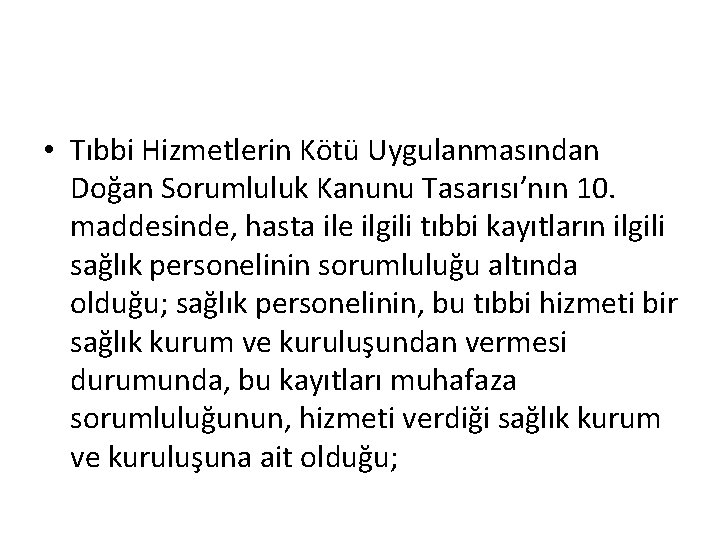  • Tıbbi Hizmetlerin Kötü Uygulanmasından Doğan Sorumluluk Kanunu Tasarısı’nın 10. maddesinde, hasta ile