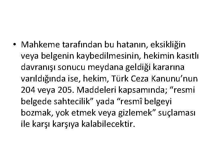 • Mahkeme tarafından bu hatanın, eksikliğin veya belgenin kaybedilmesinin, hekimin kasıtlı davranışı sonucu • Mahkeme tarafından bu hatanın, eksikliğin veya belgenin kaybedilmesinin, hekimin kasıtlı davranışı sonucu
