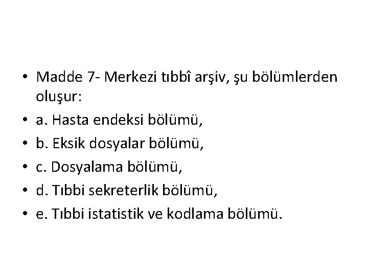 • Madde 7 - Merkezi tıbbî arşiv, şu bölümlerden oluşur: • a. Hasta • Madde 7 - Merkezi tıbbî arşiv, şu bölümlerden oluşur: • a. Hasta
