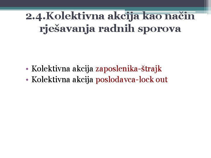 2. 4. Kolektivna akcija kao način rješavanja radnih sporova • Kolektivna akcija zaposlenika-štrajk •