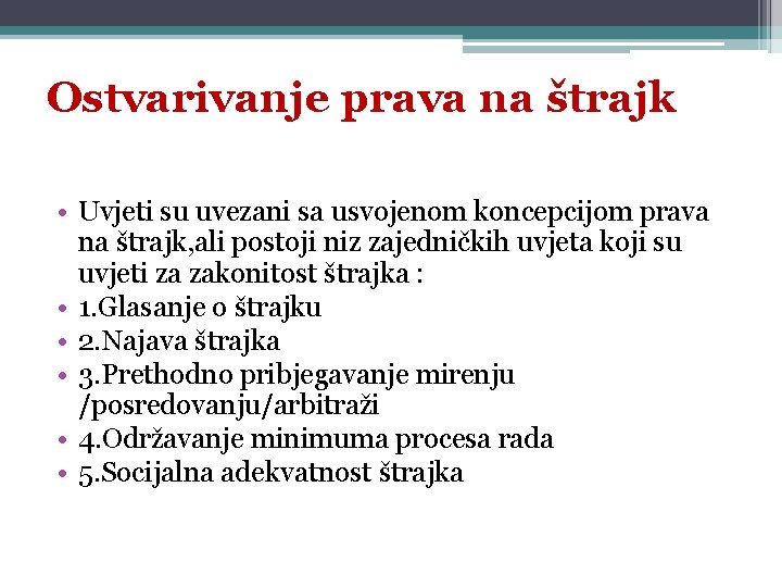 Ostvarivanje prava na štrajk • Uvjeti su uvezani sa usvojenom koncepcijom prava na štrajk,