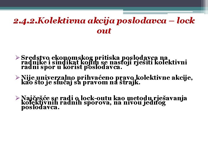 2. 4. 2. Kolektivna akcija poslodavca – lock out Ø Sredstvo ekonomskog pritiska poslodavca