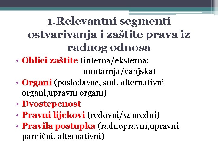 1. Relevantni segmenti ostvarivanja i zaštite prava iz radnog odnosa • Oblici zaštite (interna/eksterna;