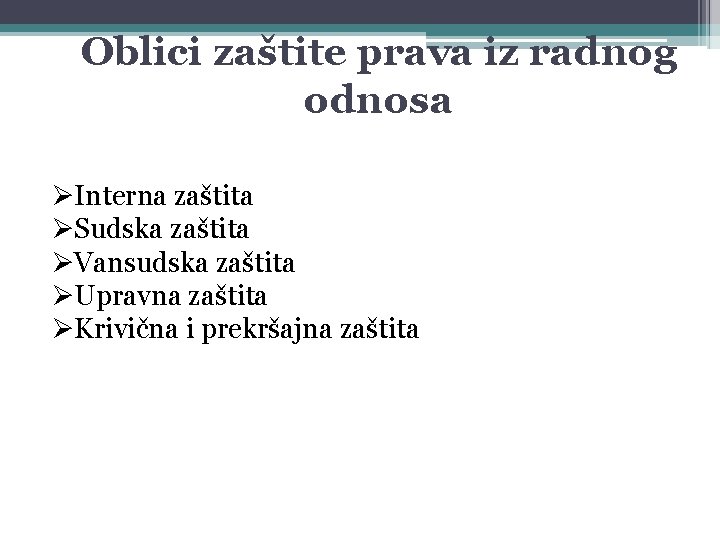 Oblici zaštite prava iz radnog odnosa ØInterna zaštita ØSudska zaštita ØVansudska zaštita ØUpravna zaštita