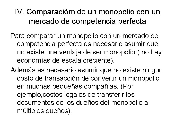 IV. Comparacióm de un monopolio con un mercado de competencia perfecta Para comparar un