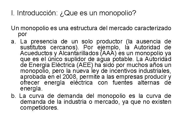 I. Introducción: ¿Que es un monopolio? Un monopolio es una estructura del mercado caracterizado