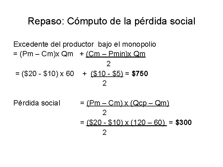 Repaso: Cómputo de la pérdida social Excedente del productor bajo el monopolio = (Pm