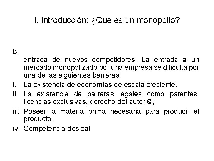 I. Introducción: ¿Que es un monopolio? b. i. iii. iv. entrada de nuevos competidores.
