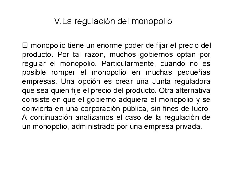 V. La regulación del monopolio El monopolio tiene un enorme poder de fijar el