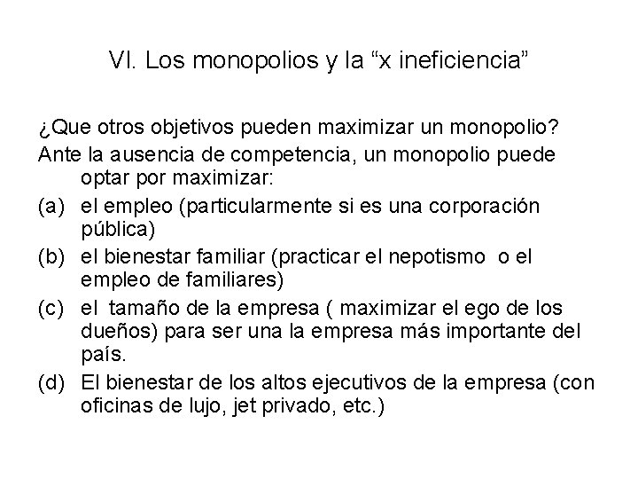 VI. Los monopolios y la “x ineficiencia” ¿Que otros objetivos pueden maximizar un monopolio?