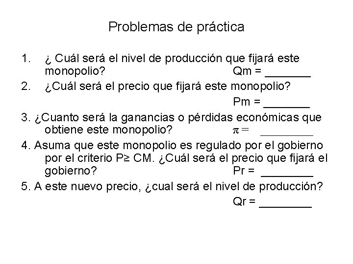 Problemas de práctica 1. ¿ Cuál será el nivel de producción que fijará este