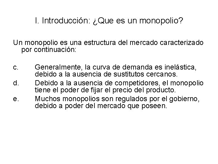 I. Introducción: ¿Que es un monopolio? Un monopolio es una estructura del mercado caracterizado