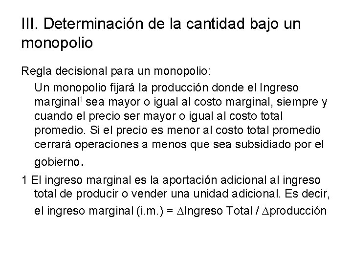 III. Determinación de la cantidad bajo un monopolio Regla decisional para un monopolio: Un