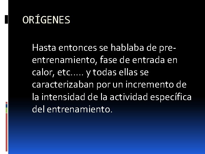 ORÍGENES Hasta entonces se hablaba de preentrenamiento, fase de entrada en calor, etc…. .