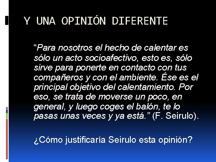 Y UNA OPINIÓN DIFERENTE “Para nosotros el hecho de calentar es sólo un acto