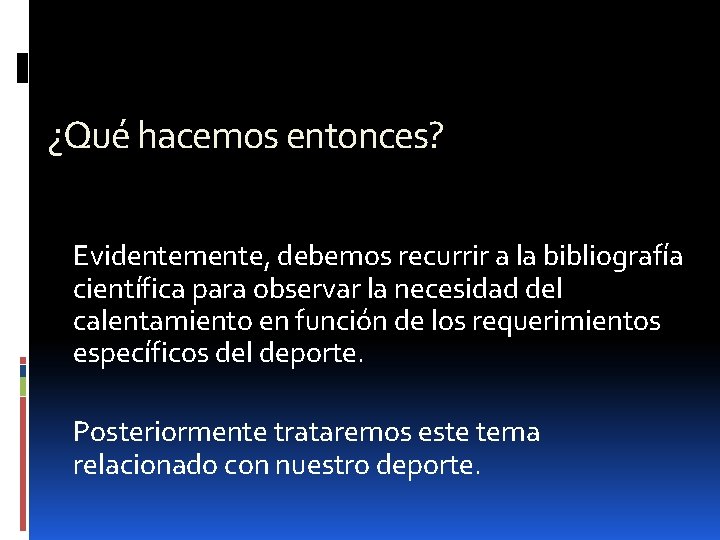 ¿Qué hacemos entonces? Evidentemente, debemos recurrir a la bibliografía científica para observar la necesidad