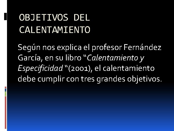 OBJETIVOS DEL CALENTAMIENTO Según nos explica el profesor Fernández García, en su libro “Calentamiento