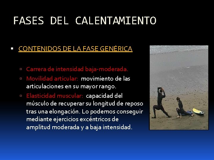 FASES DEL CALENTAMIENTO CONTENIDOS DE LA FASE GENÉRICA Carrera de intensidad baja-moderada. Movilidad articular: