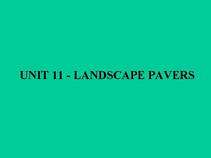 UNIT 11 - LANDSCAPE PAVERS 