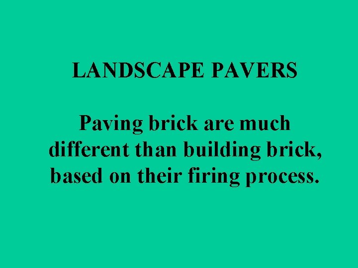 LANDSCAPE PAVERS Paving brick are much different than building brick, based on their firing