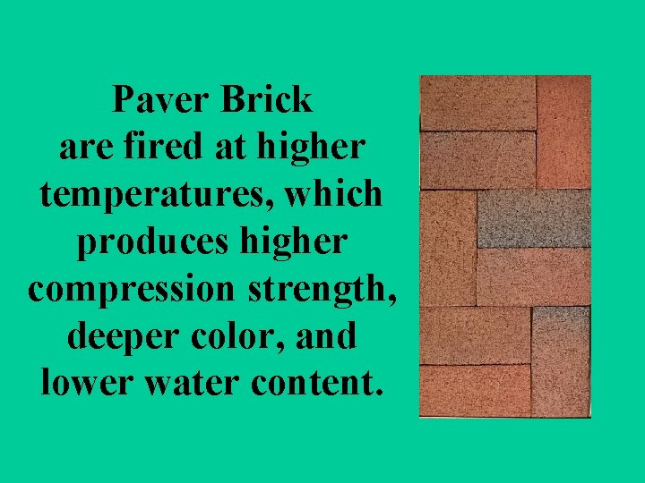 Paver Brick are fired at higher temperatures, which produces higher compression strength, deeper color,