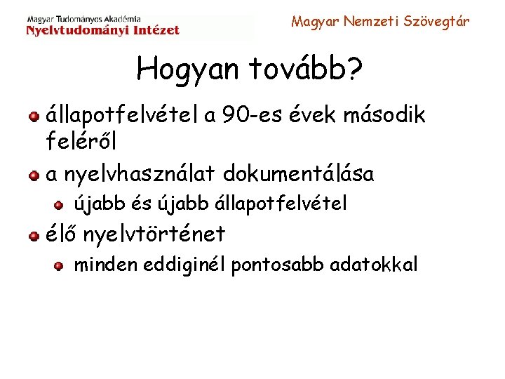 Magyar Nemzeti Szövegtár Hogyan tovább? állapotfelvétel a 90 -es évek második feléről a nyelvhasználat