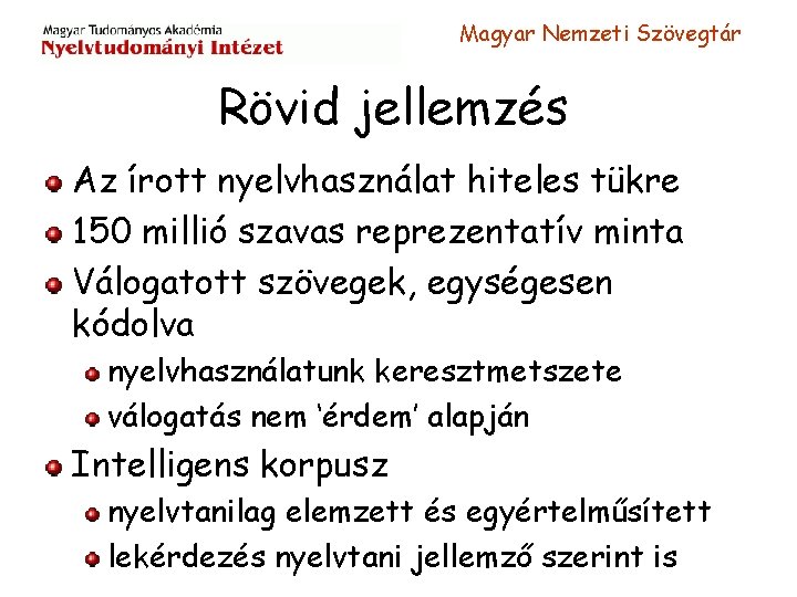 Magyar Nemzeti Szövegtár Rövid jellemzés Az írott nyelvhasználat hiteles tükre 150 millió szavas reprezentatív