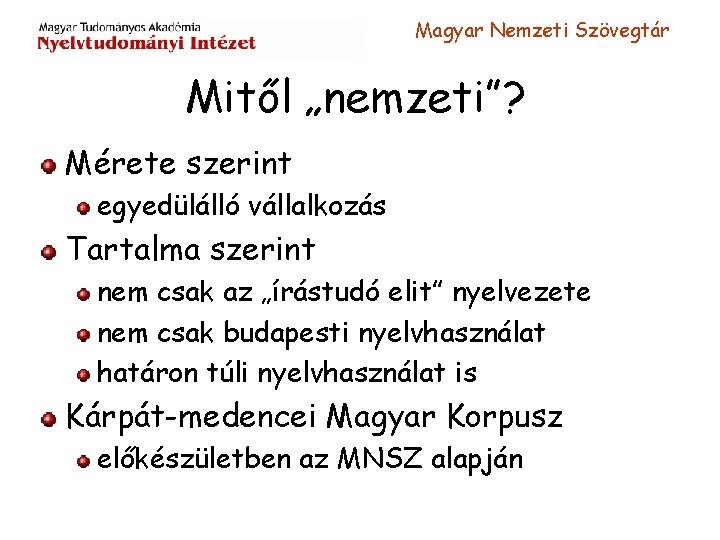 Magyar Nemzeti Szövegtár Mitől „nemzeti”? Mérete szerint egyedülálló vállalkozás Tartalma szerint nem csak az