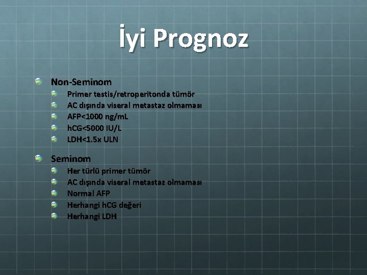 İyi Prognoz Non-Seminom Primer testis/retroperitonda tümör AC dışında viseral metastaz olmaması AFP<1000 ng/m. L