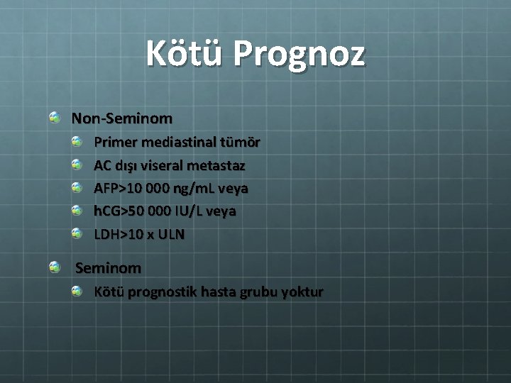 Kötü Prognoz Non-Seminom Primer mediastinal tümör AC dışı viseral metastaz AFP>10 000 ng/m. L