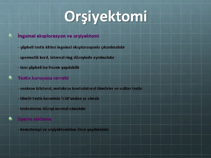 Orşiyektomi İnguinal eksplorasyon ve orşiyektomi - şüpheli testis kitlesi inguinal eksplorasyonla çıkarılmalıdır - spermatik