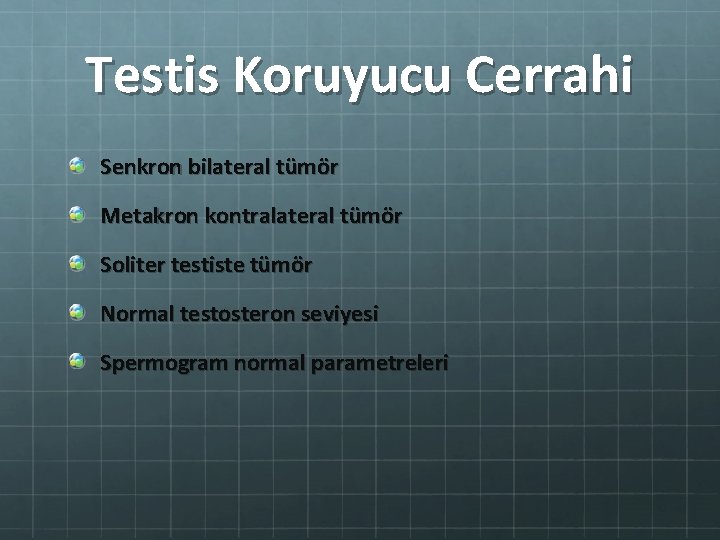 Testis Koruyucu Cerrahi Senkron bilateral tümör Metakron kontralateral tümör Soliter testiste tümör Normal testosteron