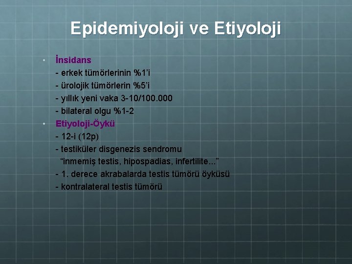 Epidemiyoloji ve Etiyoloji • • İnsidans - erkek tümörlerinin %1’i - ürolojik tümörlerin %5’i