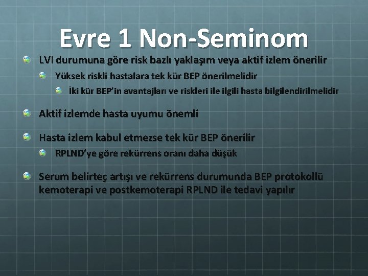 Evre 1 Non-Seminom LVI durumuna göre risk bazlı yaklaşım veya aktif izlem önerilir Yüksek