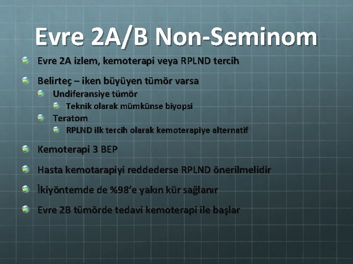 Evre 2 A/B Non-Seminom Evre 2 A izlem, kemoterapi veya RPLND tercih Belirteç –