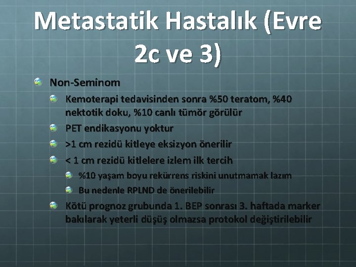 Metastatik Hastalık (Evre 2 c ve 3) Non-Seminom Kemoterapi tedavisinden sonra %50 teratom, %40