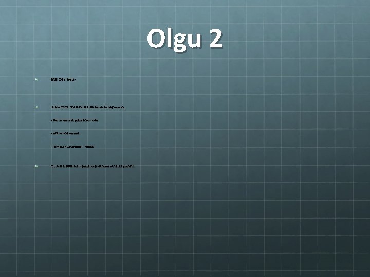 Olgu 2 M. E. 36 Y, bekar Aralık 2009: Sol testiste kitle tanısı ile