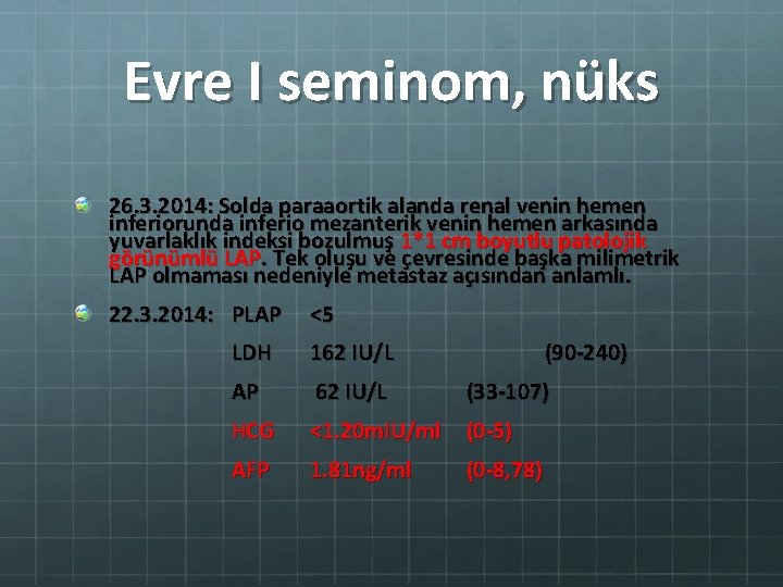 Evre I seminom, nüks 26. 3. 2014: Solda paraaortik alanda renal venin hemen inferiorunda